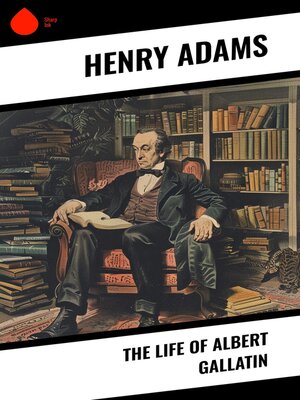 cover image of The Life of Albert Gallatin